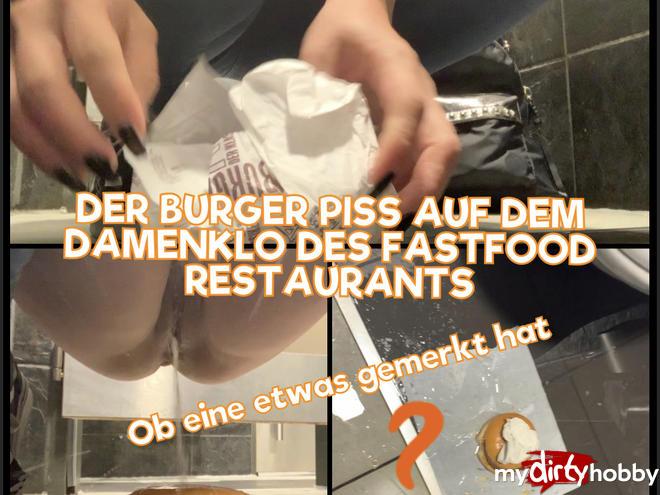 The burger piss on the ladies room of the fast food restaurant - if one has noticed something ??